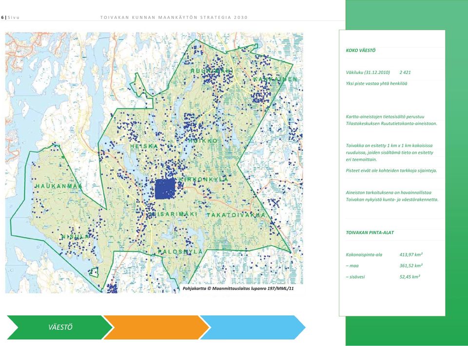 Toivakkaonesitetty1kmx1kmkokoisissa ruuduissa,joidensisältämätietoonesitetty eriteemoittain.