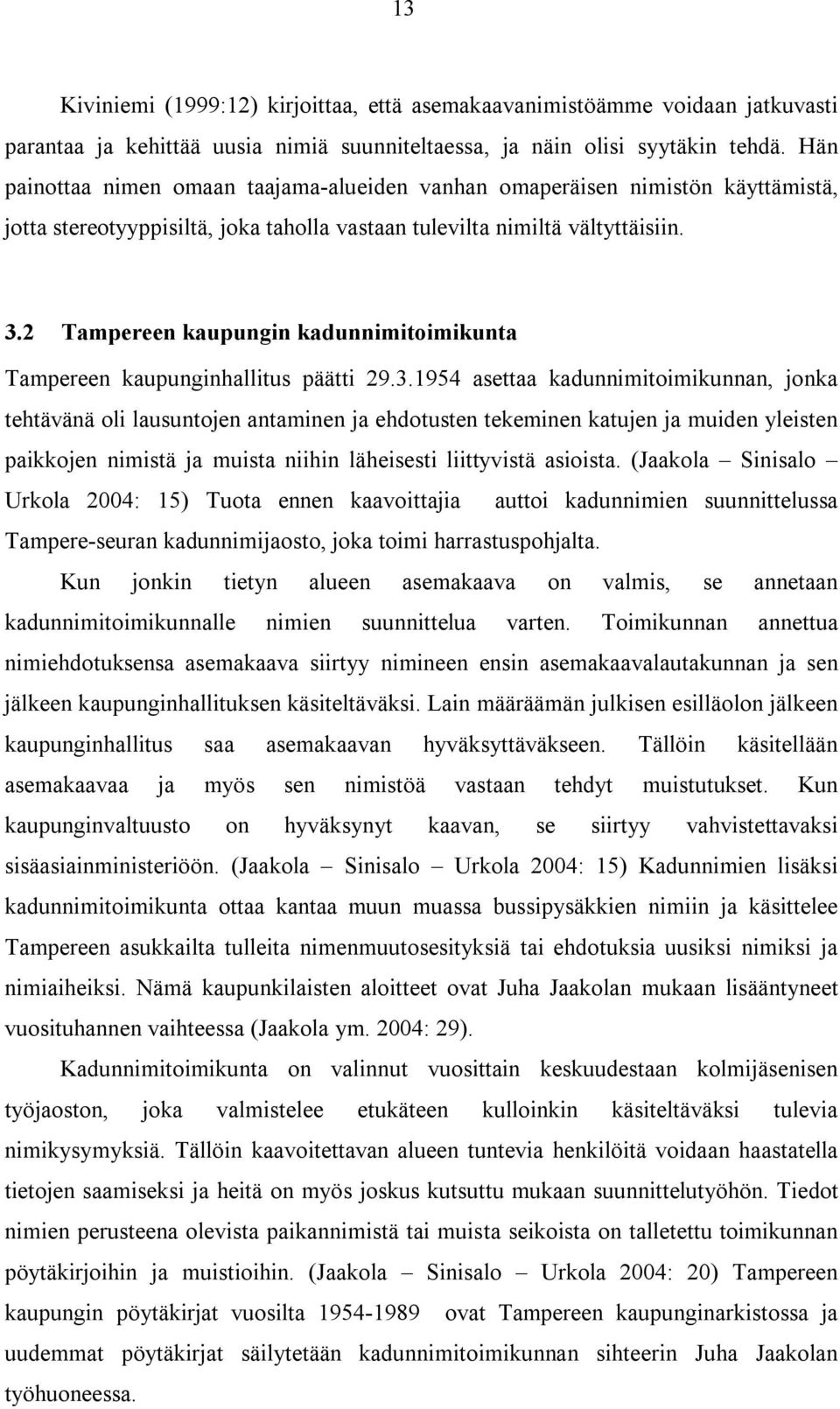 2 Tampereen kaupungin kadunnimitoimikunta Tampereen kaupunginhallitus päätti 29.3.