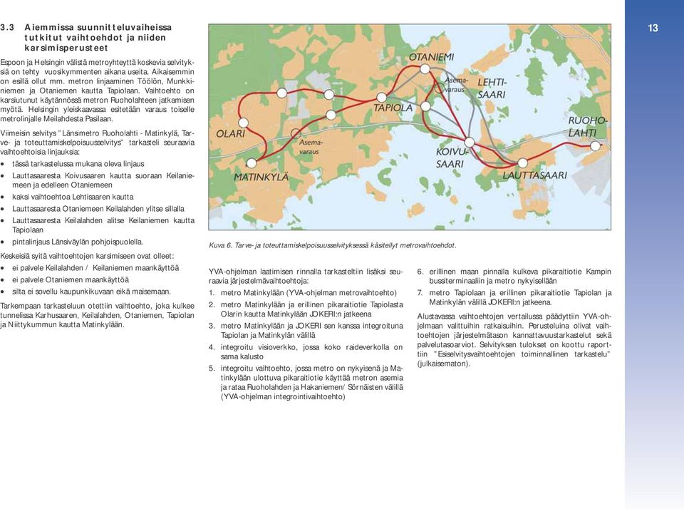 Helsingin yleiskaavassa esitetään varaus toiselle metrolinjalle Meilahdesta Pasilaan.