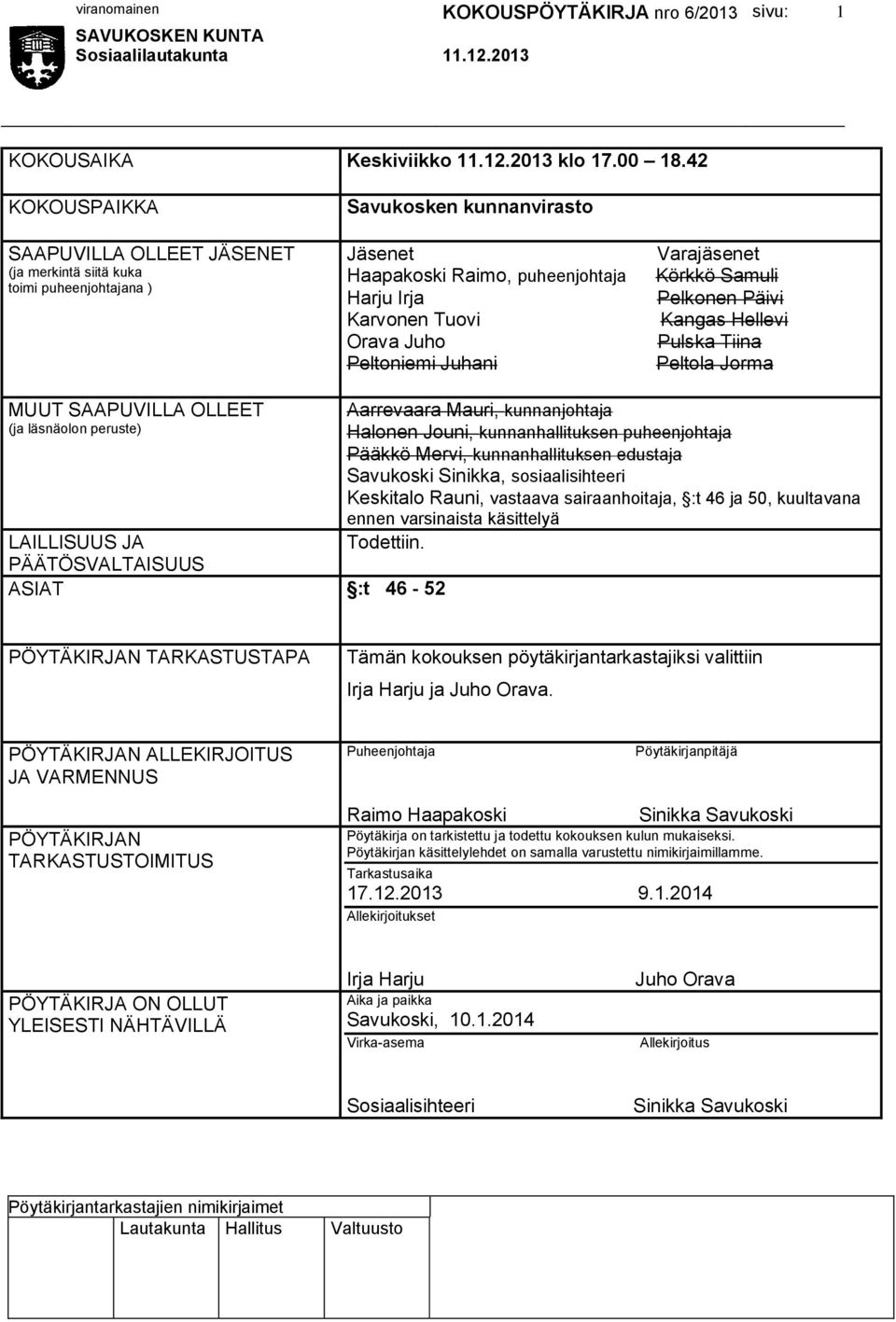 Peltoniemi Juhani Varajäsenet Körkkö Samuli Pelkonen Päivi Kangas Hellevi Pulska Tiina Peltola Jorma MUUT SAAPUVILLA OLLEET (ja läsnäolon peruste) LAILLISUUS JA PÄÄTÖSVALTAISUUS ASIAT :t 46-52