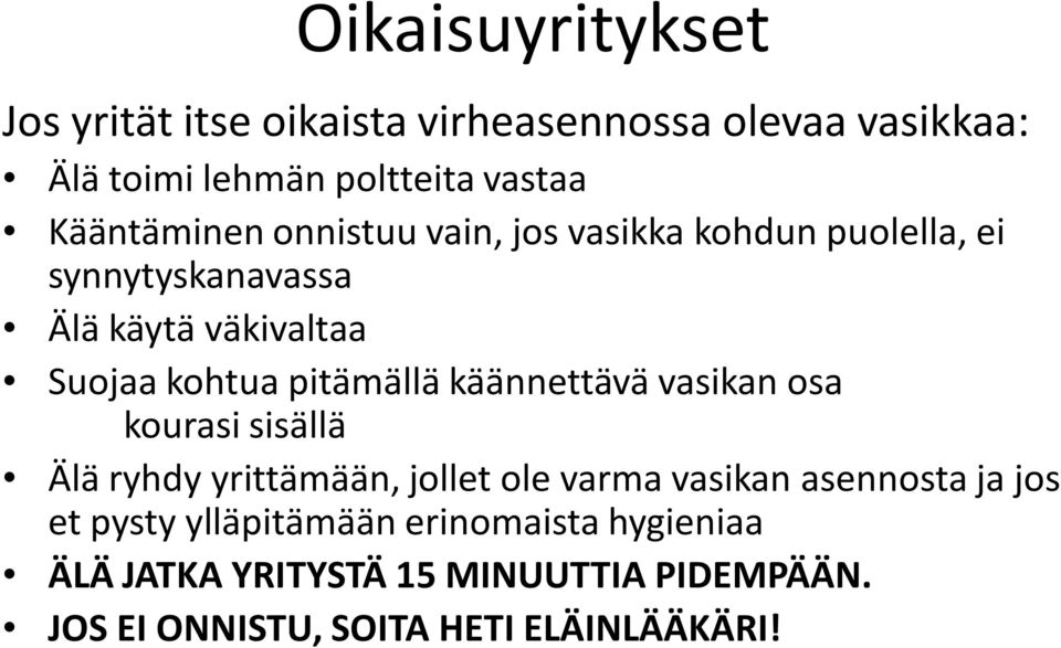 pitämällä käännettävä vasikan osa kourasi sisällä Älä ryhdy yrittämään, jollet ole varma vasikan asennosta ja jos