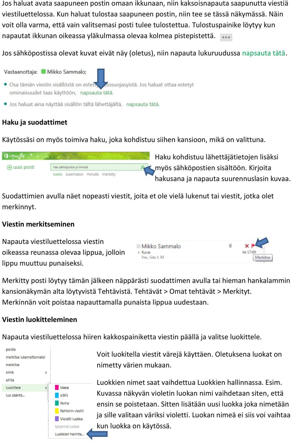 Jos sähköpostissa olevat kuvat eivät näy (oletus), niin napauta lukuruudussa napsauta tätä. Haku ja suodattimet Käytössäsi on myös toimiva haku, joka kohdistuu siihen kansioon, mikä on valittuna.