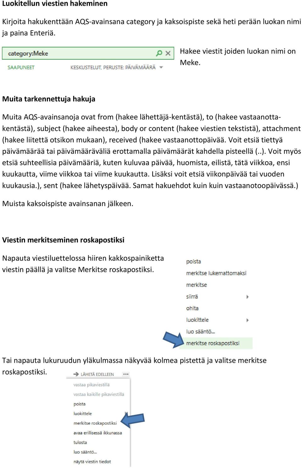 (hakee liitettä otsikon mukaan), received (hakee vastaanottopäivää. Voit etsiä tiettyä päivämäärää tai päivämääräväliä erottamalla päivämäärät kahdella pisteellä (..). Voit myös etsiä suhteellisia päivämääriä, kuten kuluvaa päivää, huomista, eilistä, tätä viikkoa, ensi kuukautta, viime viikkoa tai viime kuukautta.