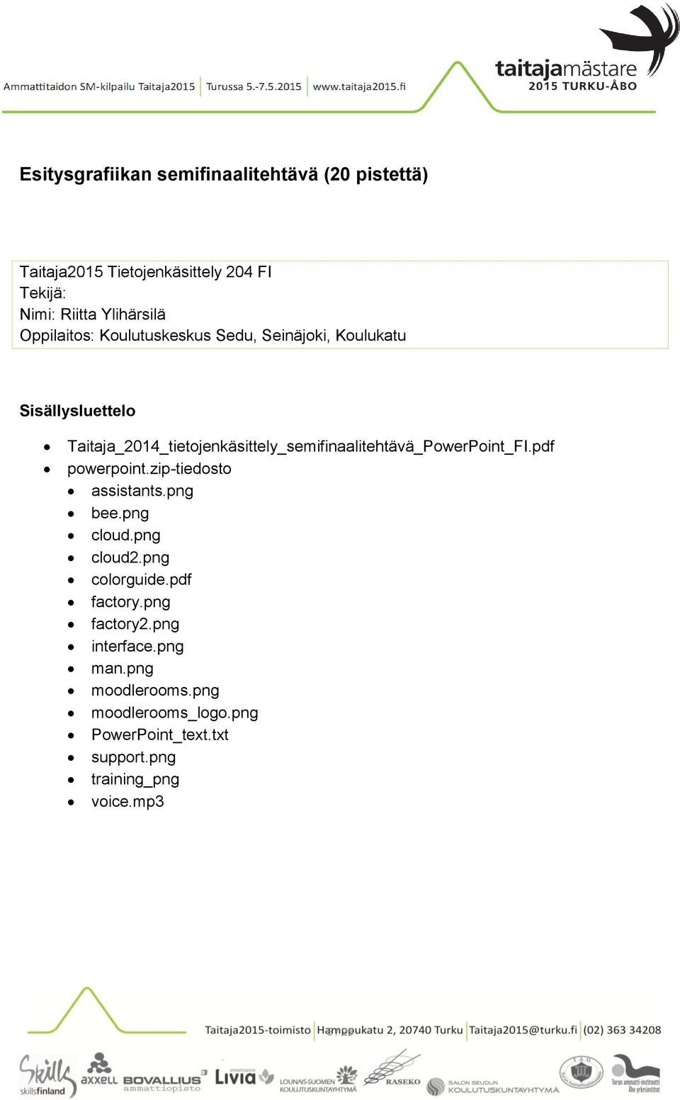 Taitaja_2014_tietojenkäsittely_semifinaalitehtävä_PowerPoint_FI.pdf powerpoint.zip-tiedosto assistants.png bee.png cloud.