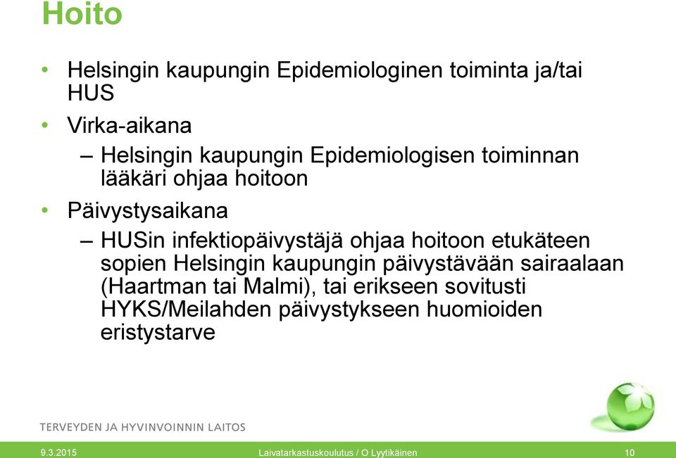 hoitoon etukäteen sopien Helsingin kaupungin päivystävään sairaalaan (Haartman tai Malmi), tai