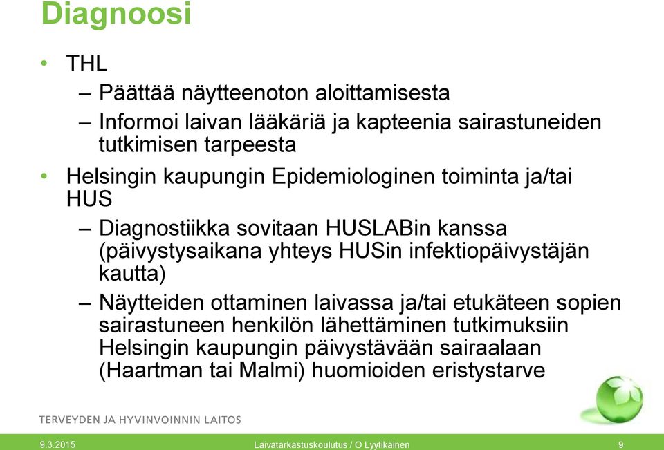 infektiopäivystäjän kautta) Näytteiden ottaminen laivassa ja/tai etukäteen sopien sairastuneen henkilön lähettäminen tutkimuksiin