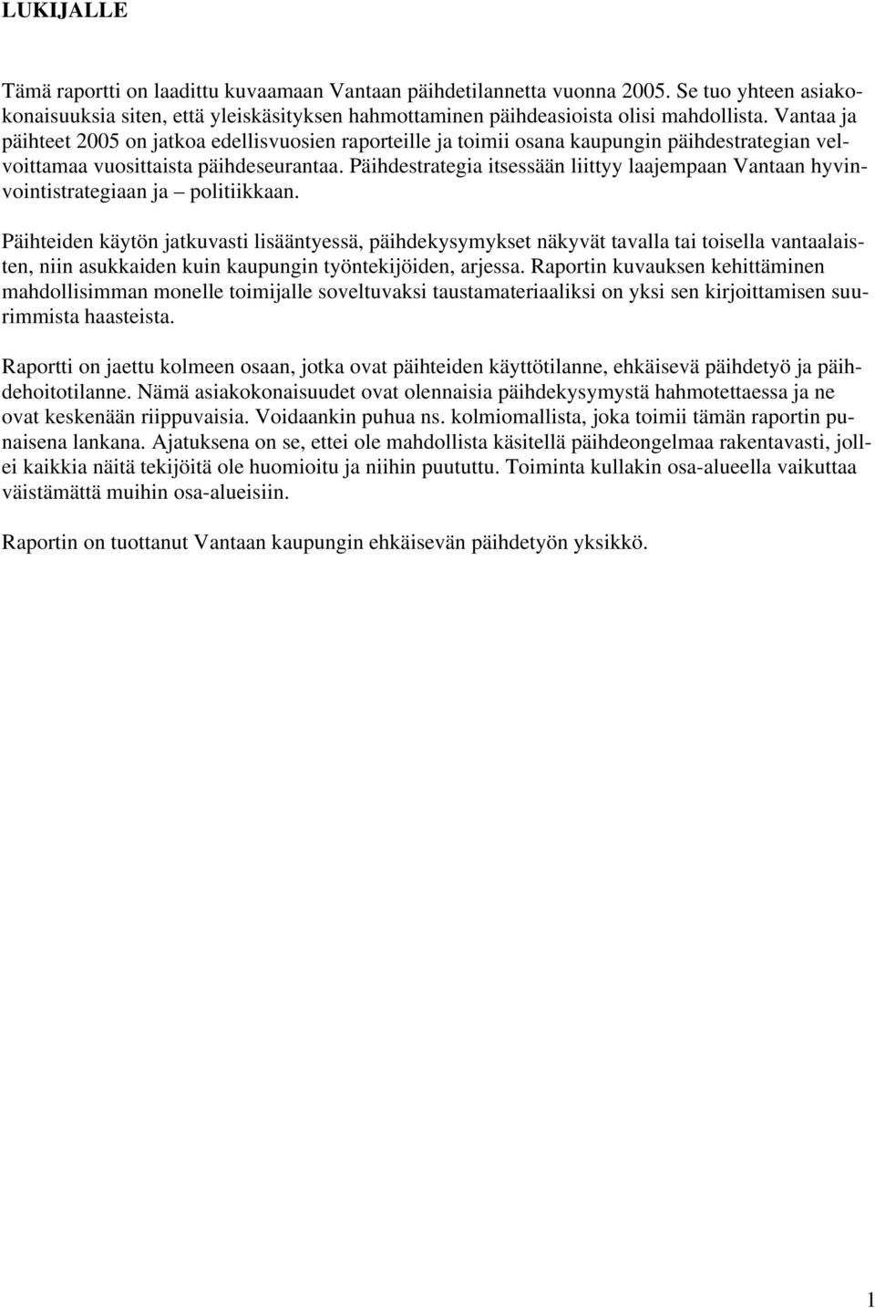 Päihdestrategia itsessään liittyy laajempaan Vantaan hyvinvointistrategiaan ja politiikkaan.
