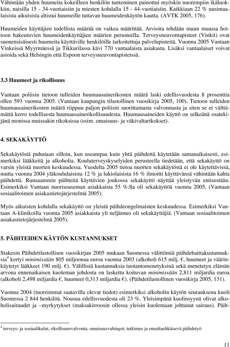 Arvioita tehdään muun muassa hoitoon hakeutuvien huumeidenkäyttäjien määrien perusteella.