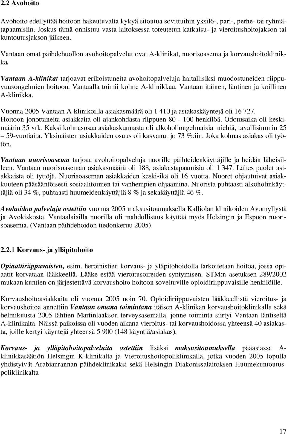 Vantaan omat päihdehuollon avohoitopalvelut ovat A-klinikat, nuorisoasema ja korvaushoitoklinikka.