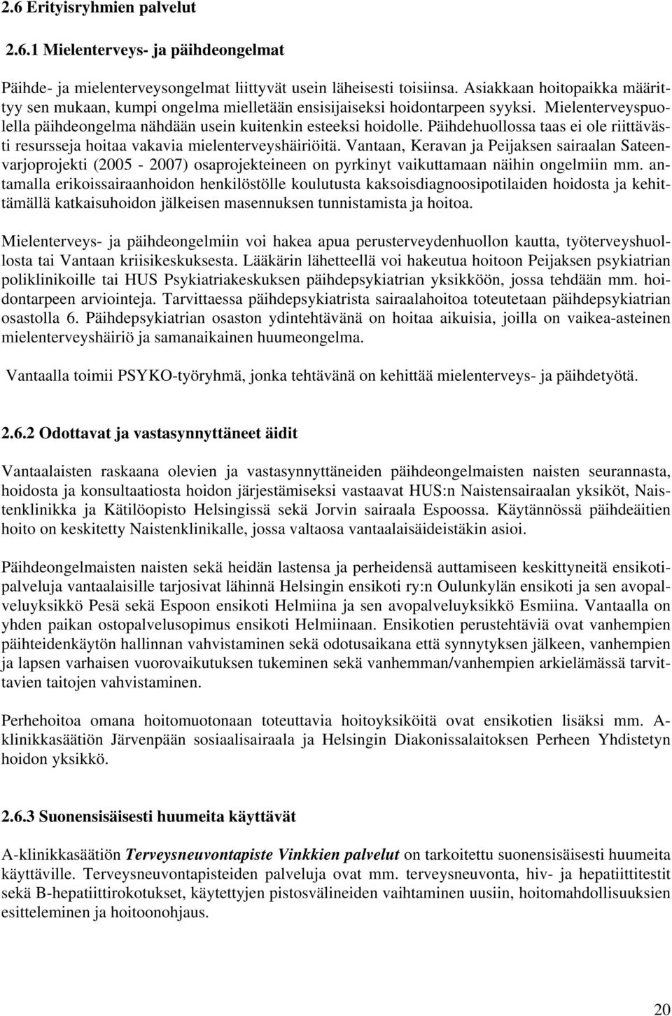 Päihdehuollossa taas ei ole riittävästi resursseja hoitaa vakavia mielenterveyshäiriöitä.