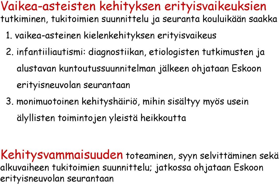 infantiiliautismi: diagnostiikan, etiologisten tutkimusten ja alustavan kuntoutussuunnitelman jälkeen ohjataan Eskoon erityisneuvolan