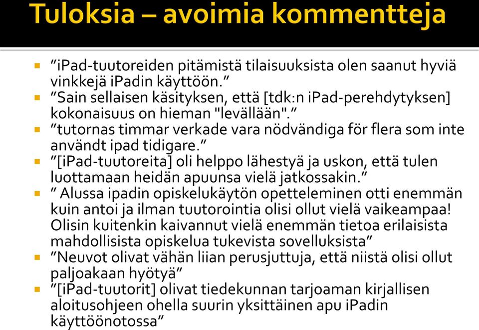 Alussa ipadin opiskelukäytön opetteleminen otti enemmän kuin antoi ja ilman tuutorointia olisi ollut vielä vaikeampaa!