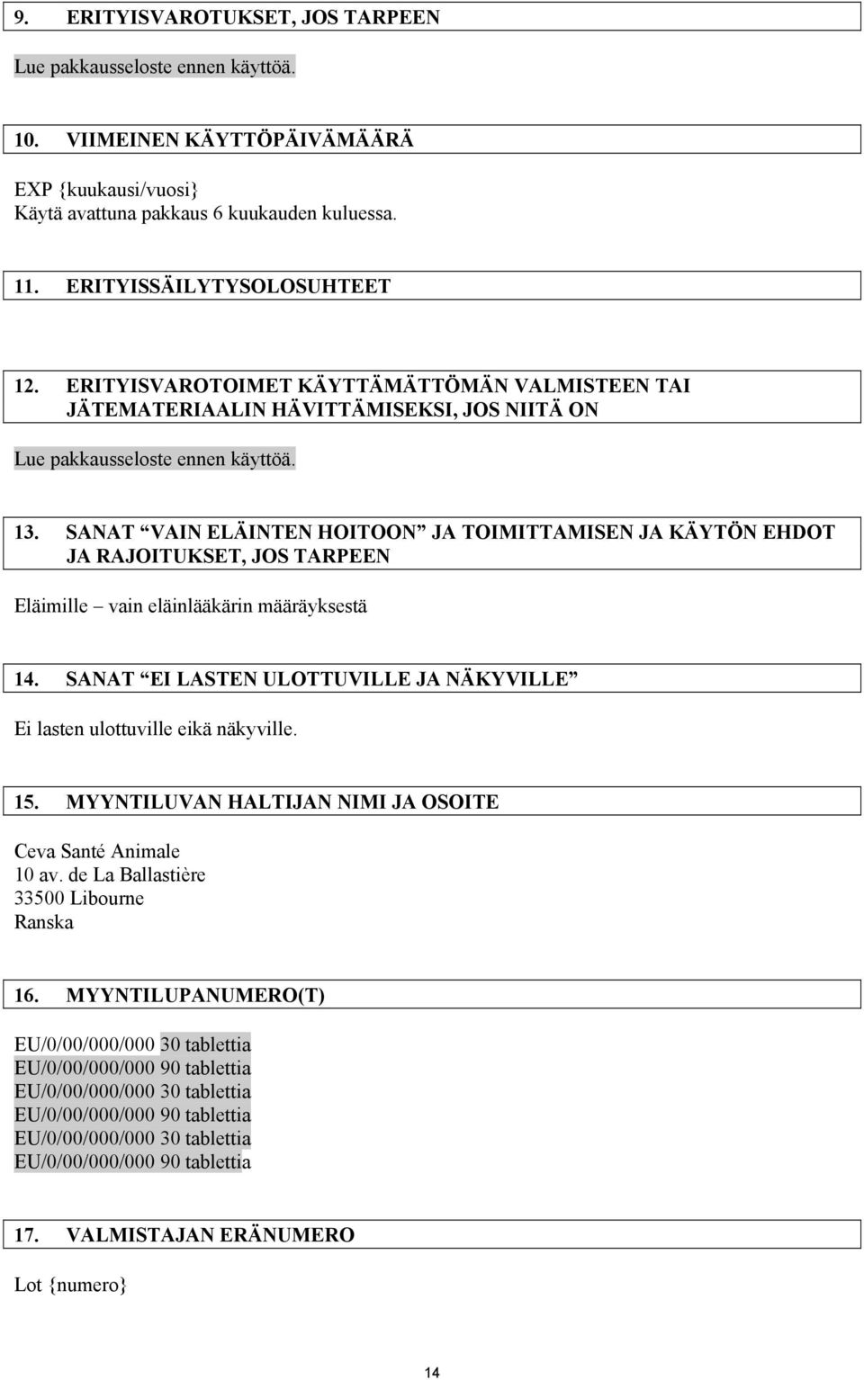 SANAT VAIN ELÄINTEN HOITOON JA TOIMITTAMISEN JA KÄYTÖN EHDOT JA RAJOITUKSET, JOS TARPEEN Eläimille vain eläinlääkärin määräyksestä 14.