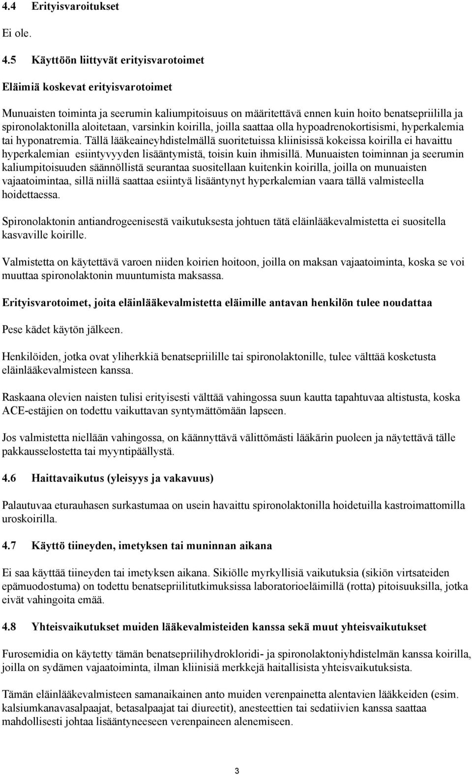 aloitetaan, varsinkin koirilla, joilla saattaa olla hypoadrenokortisismi, hyperkalemia tai hyponatremia.