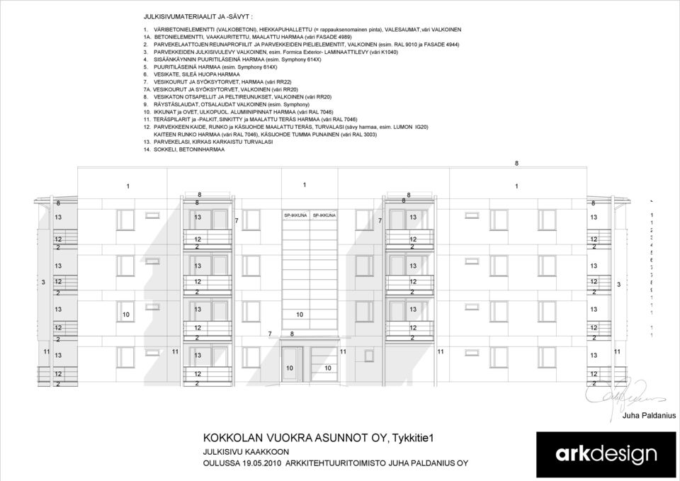 SISÄÄNKÄYNNIN PUURITILÄSEINÄ HARMAA (esim. Symphony 64X) 5. PUURITILÄSEINÄ HARMAA (esim. Symphony 64X). VESIKOURUT JA SYÖKSYTORVET, HARMAA (väri RR) A.