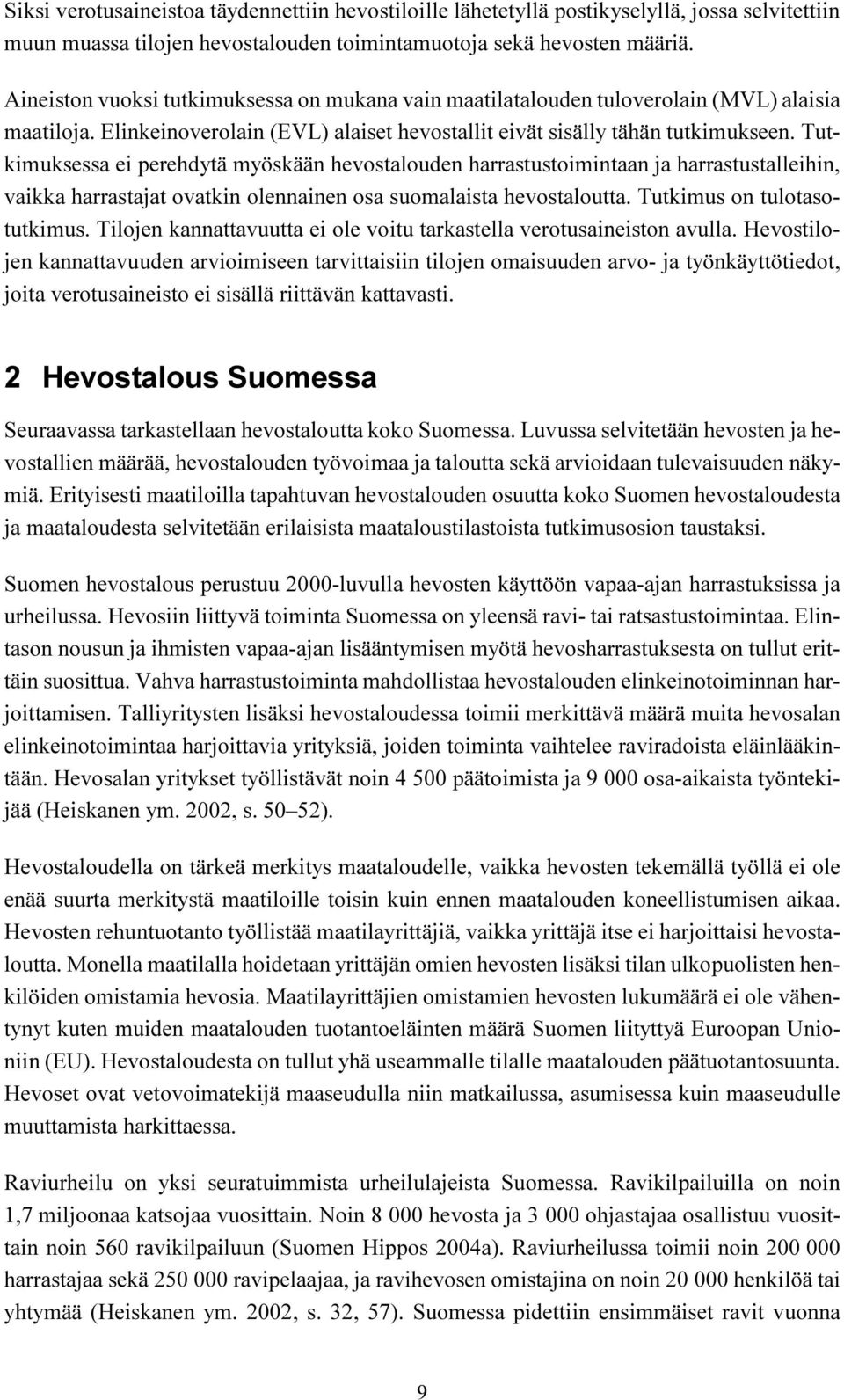 harrastustoimintaan ja harrastustalleihin, vaikka harrastajat ovatkin olennainen osa suomalaista hevostaloutta Tutkimus on tulotasotutkimus Tilojen kannattavuutta ei ole voitu tarkastella