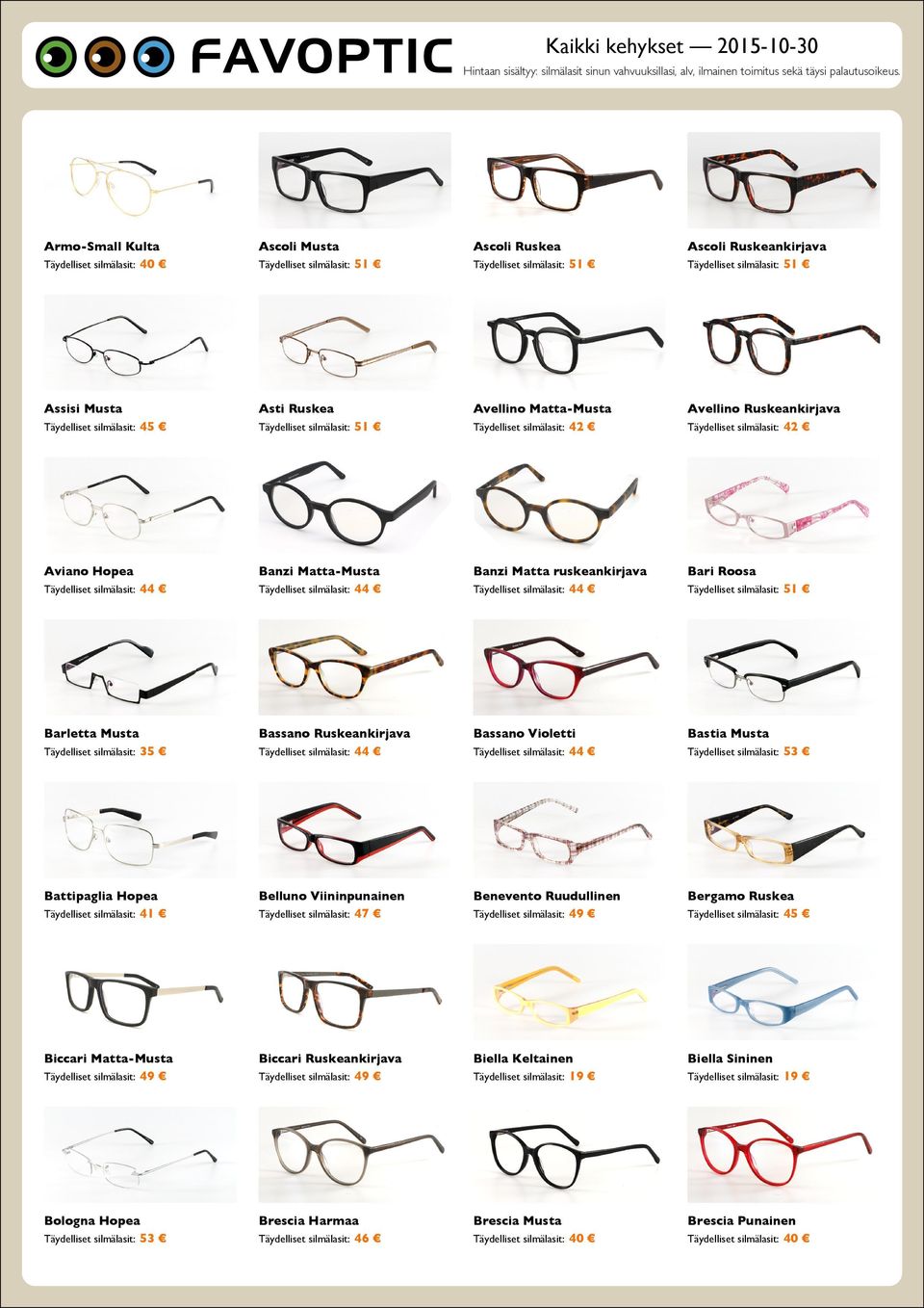 Täydelliset silmälasit: 41 Belluno Viininpunainen Benevento Ruudullinen Bergamo Ruskea Biccari Matta-Musta Biccari Ruskeankirjava Biella Keltainen Täydelliset