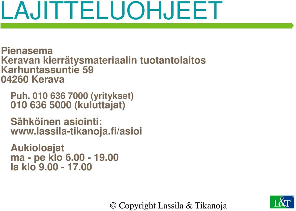 010 636 7000 (yritykset) 010 636 5000 (kuluttajat) Sähköinen