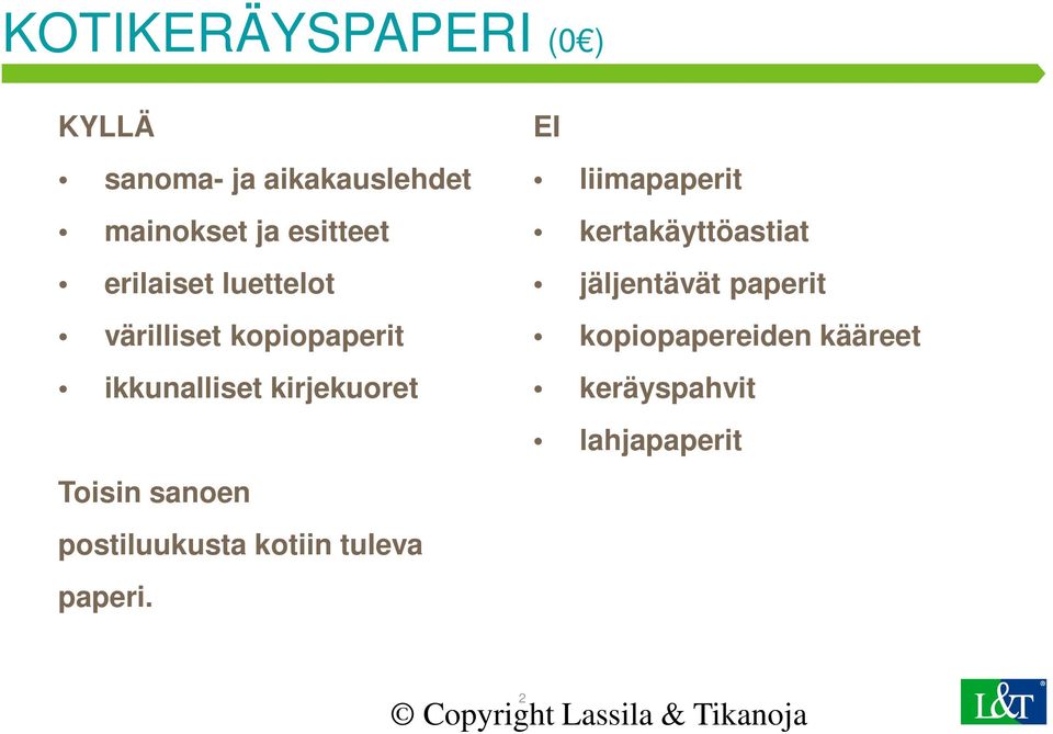 Toisin sanoen postiluukusta kotiin tuleva paperi.