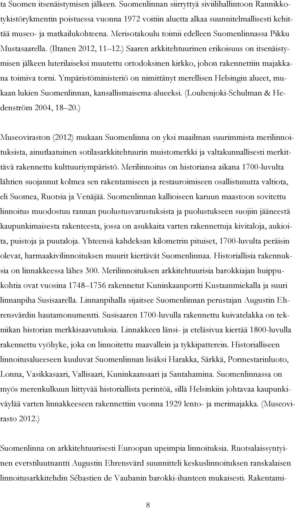 Merisotakoulu toimii edelleen Suomenlinnassa Pikku Mustasaarella. (Iltanen 2012, 11 12.