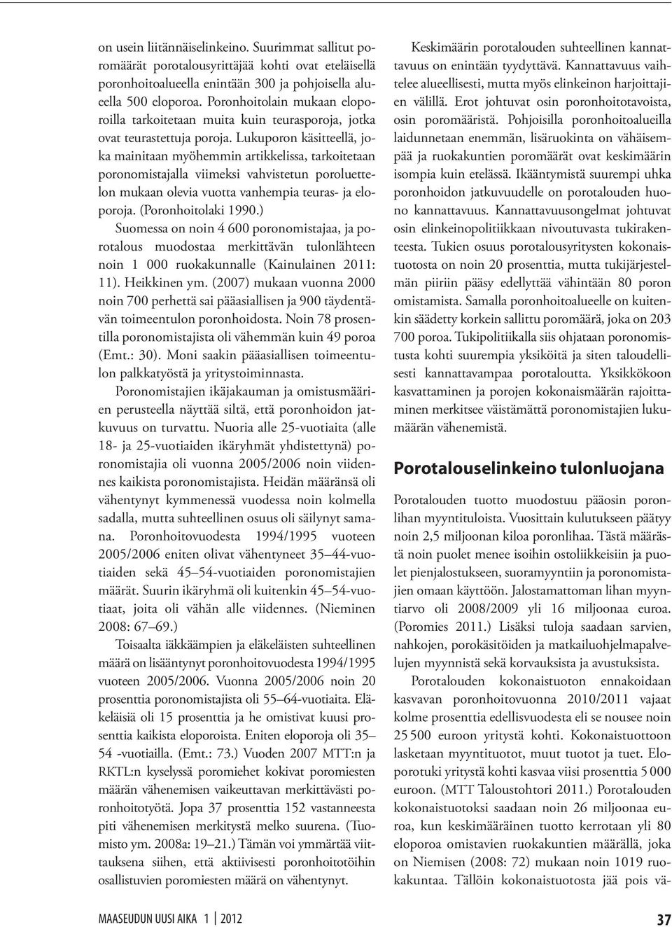 Lukuporon käsitteellä, joka mainitaan myöhemmin artikkelissa, tarkoitetaan poronomistajalla viimeksi vahvistetun poroluettelon mukaan olevia vuotta vanhempia teuras- ja eloporoja.