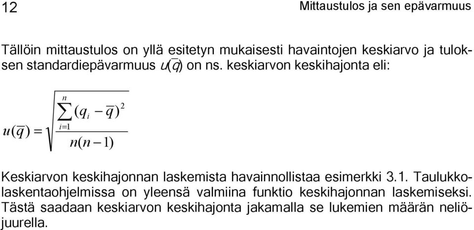 keskiarvon keskihajonta eli: u( q) = n i= 1 ( q i q) n( n 1) 2 Keskiarvon keskihajonnan laskemista