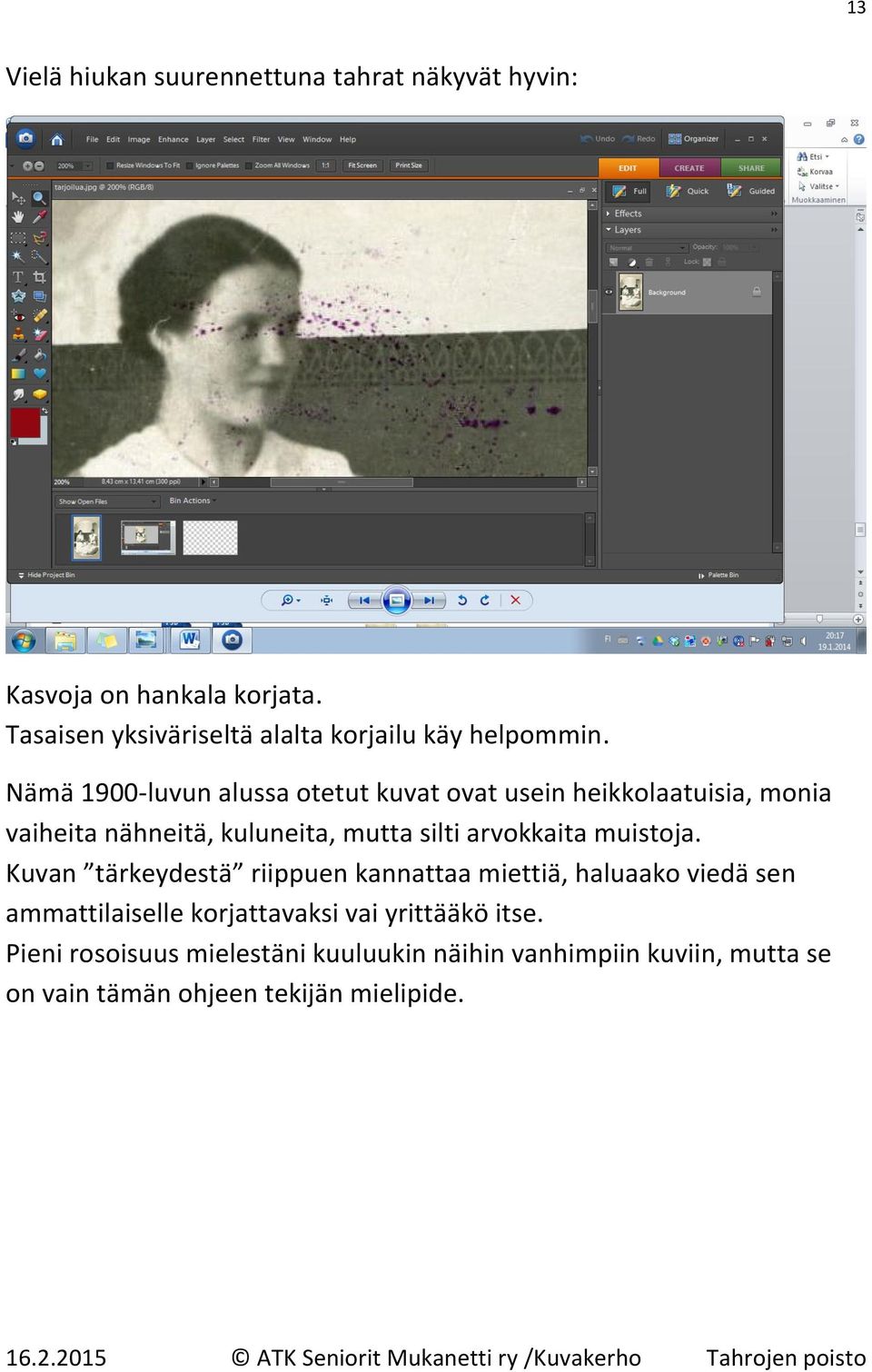 Nämä 1900-luvun alussa otetut kuvat ovat usein heikkolaatuisia, monia vaiheita nähneitä, kuluneita, mutta silti arvokkaita