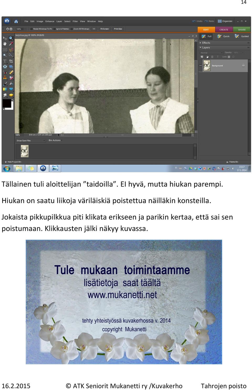 Hiukan on saatu liikoja väriläiskiä poistettua näilläkin