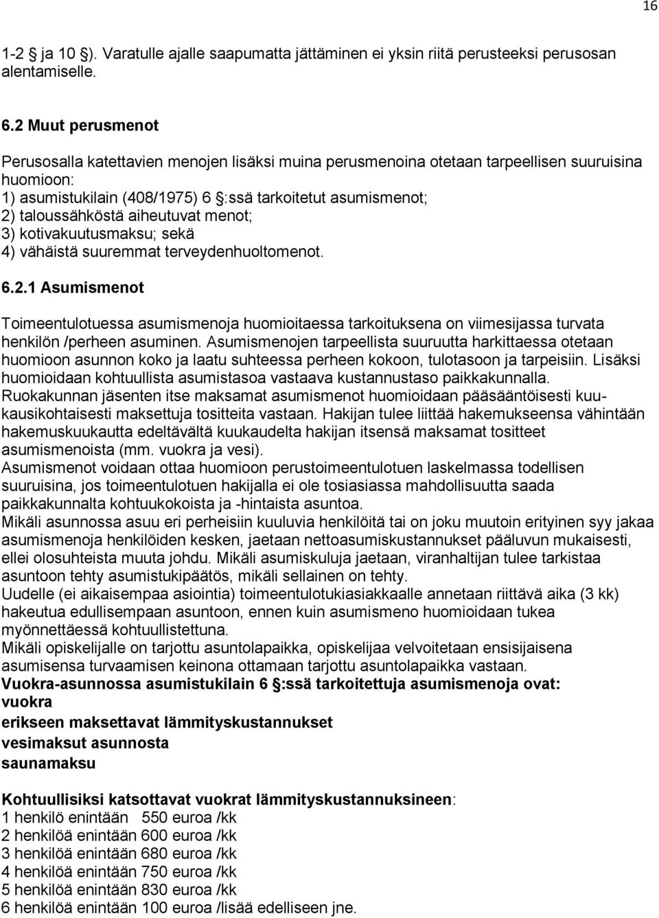 aiheutuvat menot; 3) kotivakuutusmaksu; sekä 4) vähäistä suuremmat terveydenhuoltomenot. 6.2.