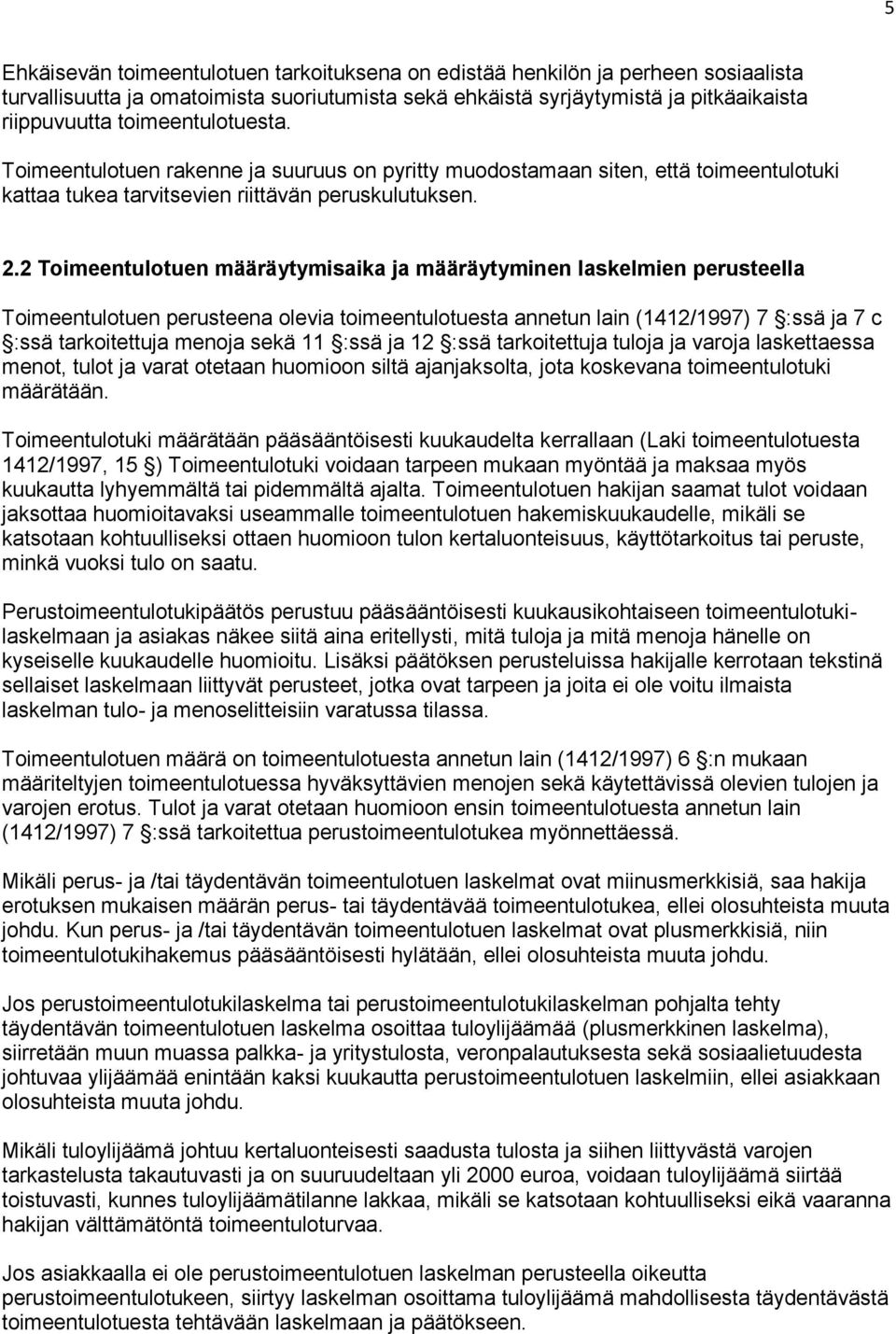 2 Toimeentulotuen määräytymisaika ja määräytyminen laskelmien perusteella Toimeentulotuen perusteena olevia toimeentulotuesta annetun lain (1412/1997) 7 :ssä ja 7 c :ssä tarkoitettuja menoja sekä 11