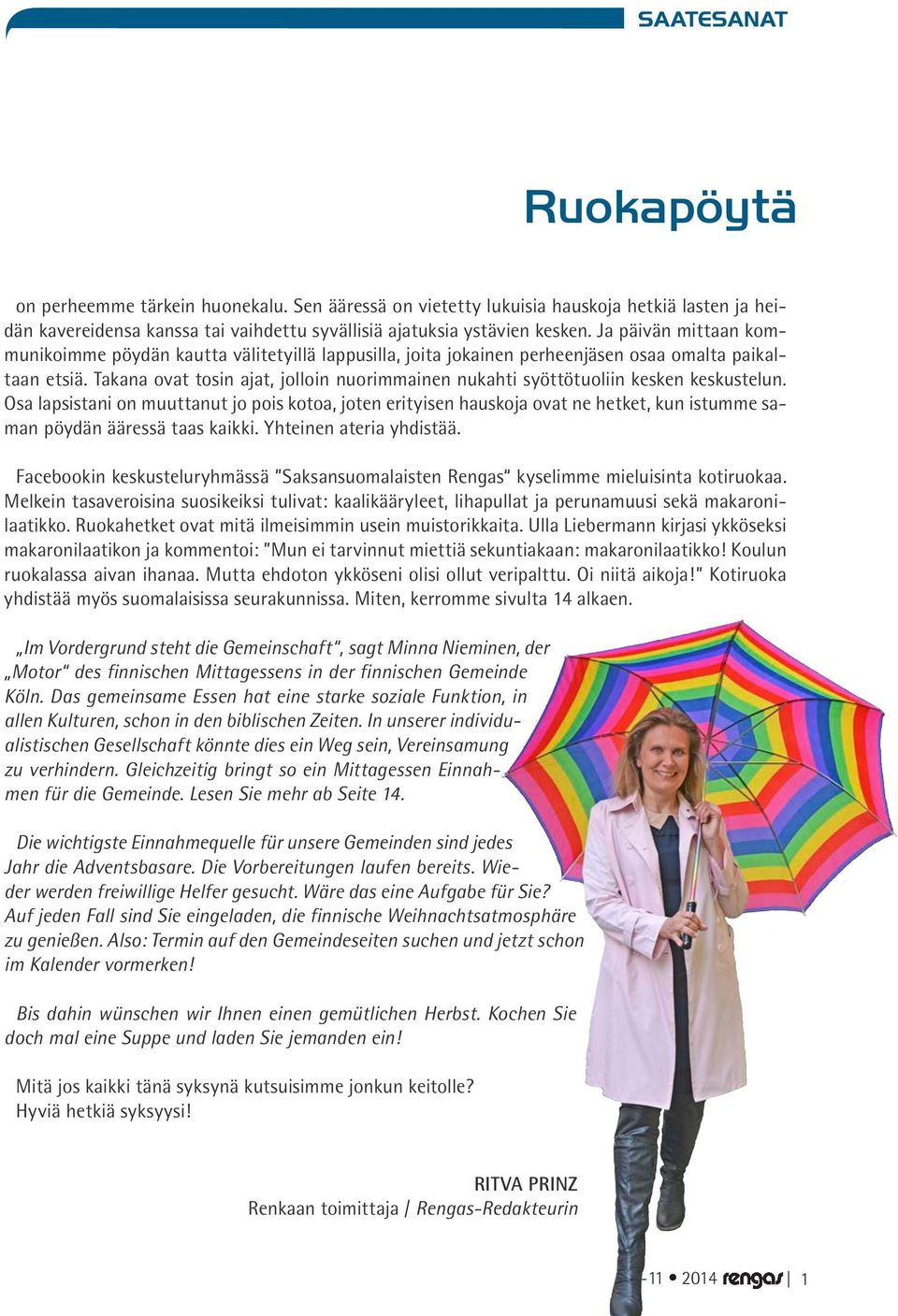 Takana ovat tosin ajat, jolloin nuorimmainen nukahti syöttötuoliin kesken keskustelun.