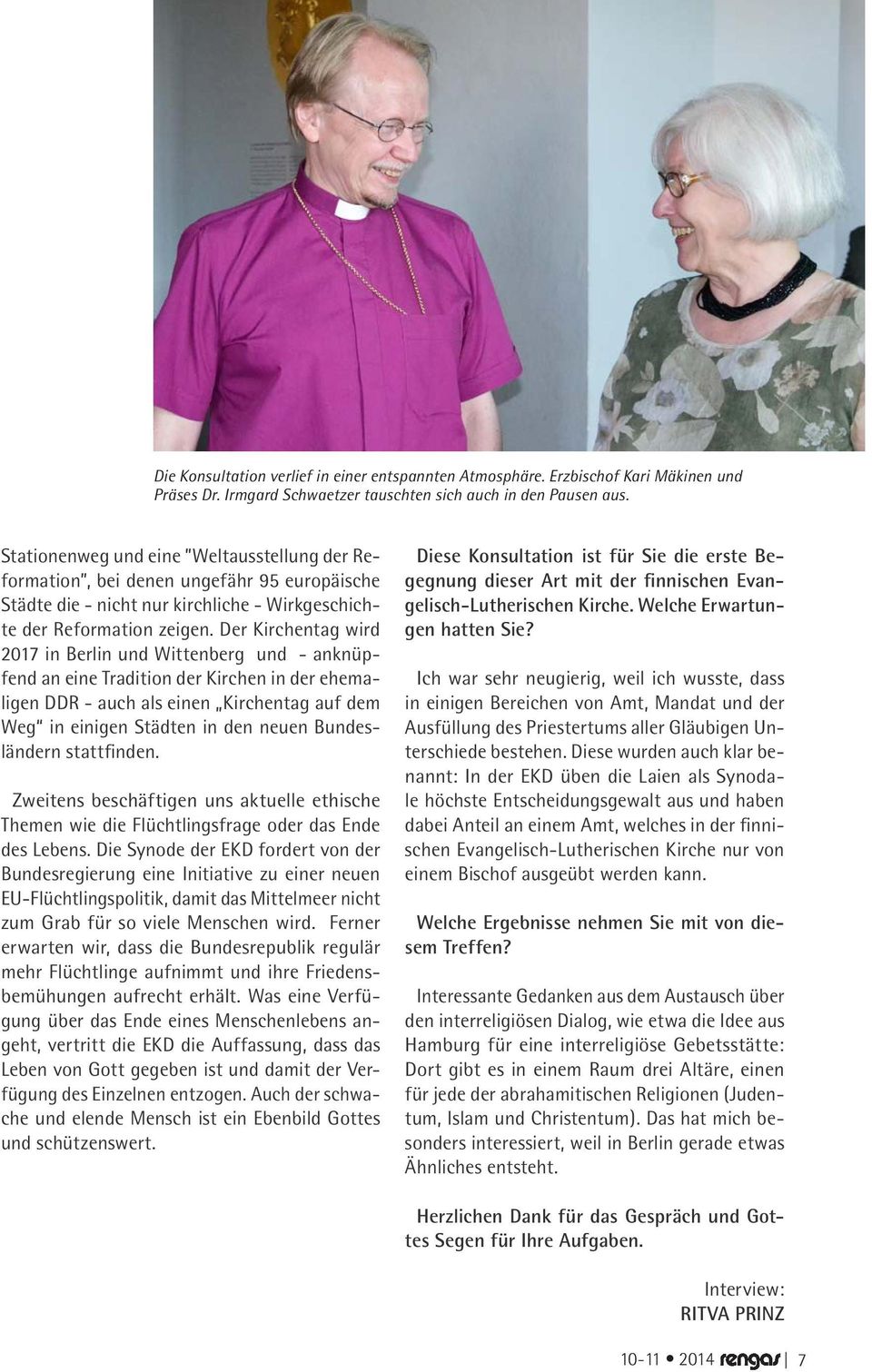 Der Kirchentag wird 2017 in Berlin und Wittenberg und - anknüpfend an eine Tradition der Kirchen in der ehemaligen DDR - auch als einen Kirchentag auf dem Weg in einigen Städten in den neuen