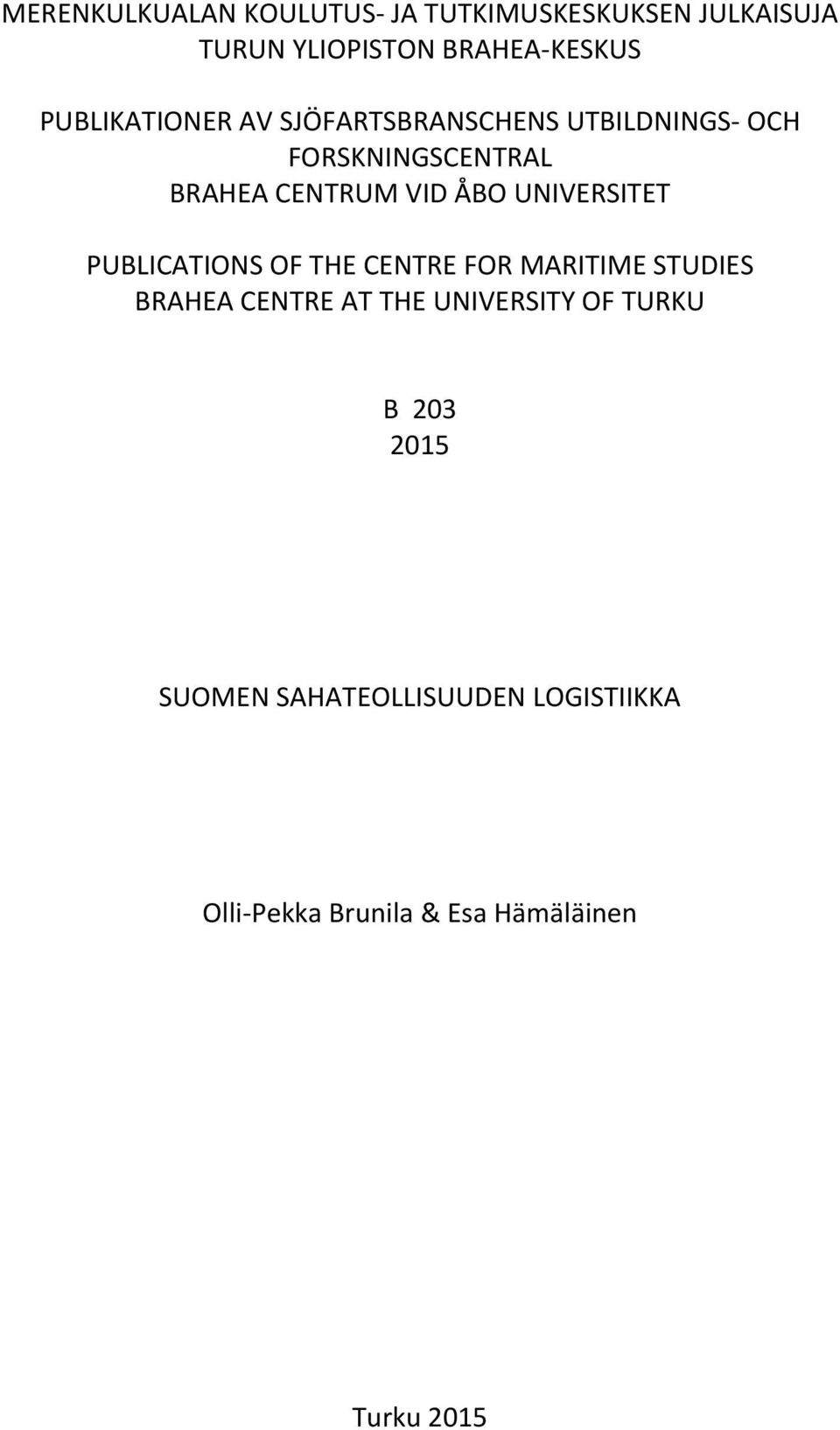 UNIVERSITET PUBLICATIONS OF THE CENTRE FOR MARITIME STUDIES BRAHEA CENTRE AT THE UNIVERSITY OF