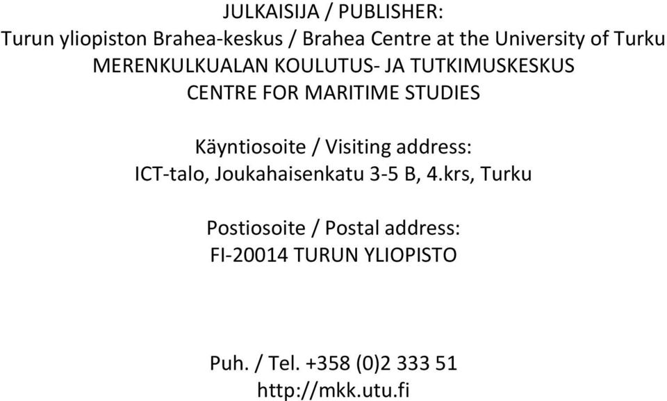 STUDIES Käyntiosoite / Visiting address: ICT- talo, Joukahaisenkatu 3-5 B, 4.