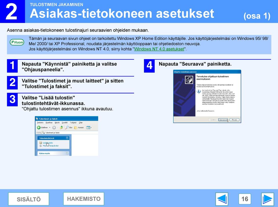 Jos käyttöjärjestelmäsi on Windows 95/ 98/ Me/ 000/ tai XP Professional, noudata järjestelmän käyttöoppaan tai ohjetiedoston neuvoja. Jos käyttöjärjestelmäsi on Windows NT.