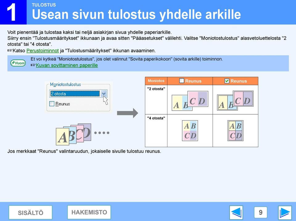 Valitse "Moniotostulostus" alasvetoluettelosta " otosta" tai " otosta". Katso Perustoiminnot ja "Tulostusmääritykset" ikkunan avaaminen.