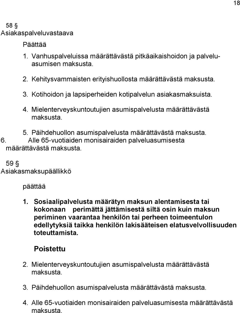 Alle 65-vuotiaiden monisairaiden palveluasumisesta määrättävästä maksusta. 59 Asiakasmaksupäällikkö päättää 1.