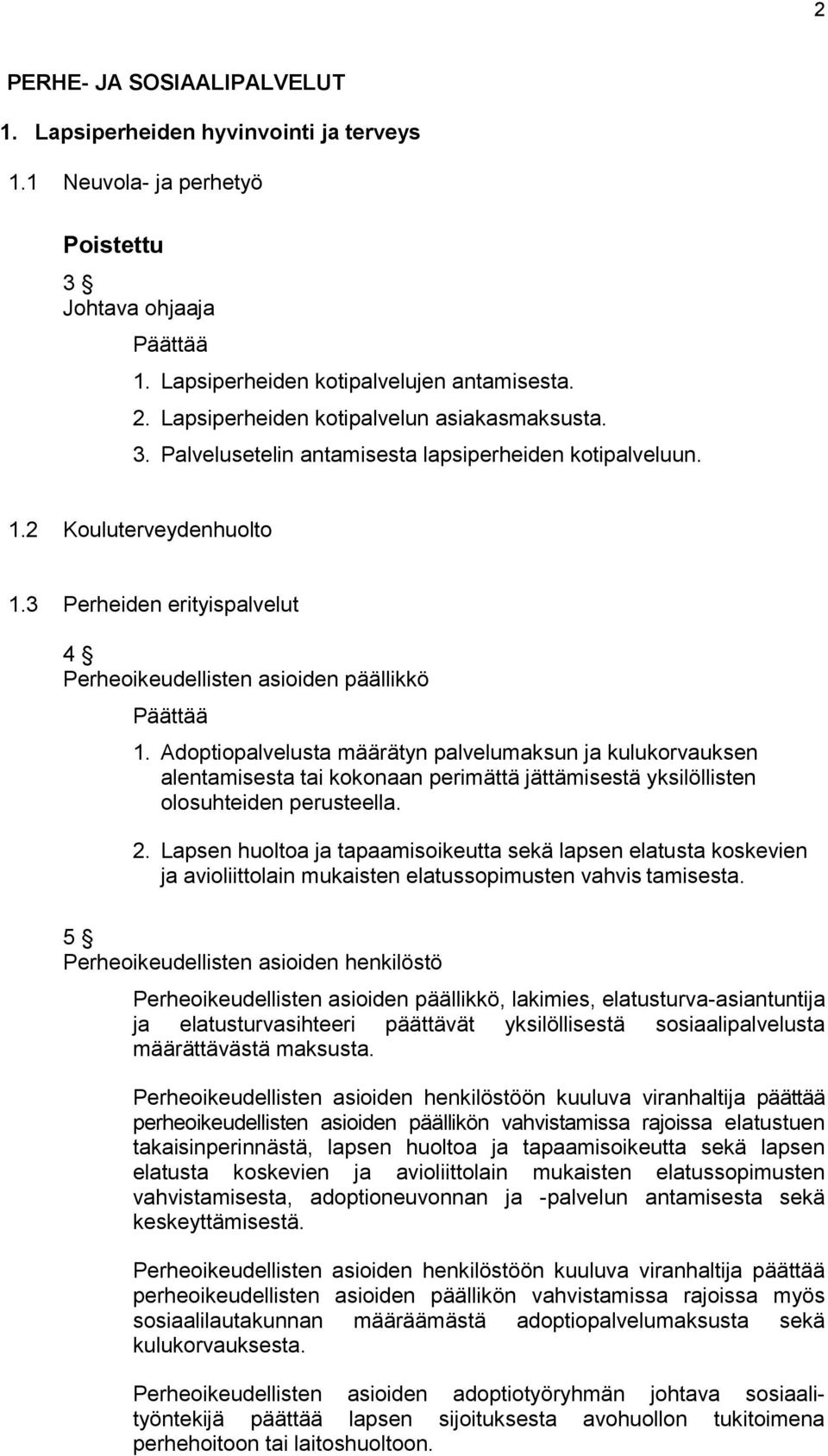 3 Perheiden erityispalvelut 4 Perheoikeudellisten asioiden päällikkö 1.