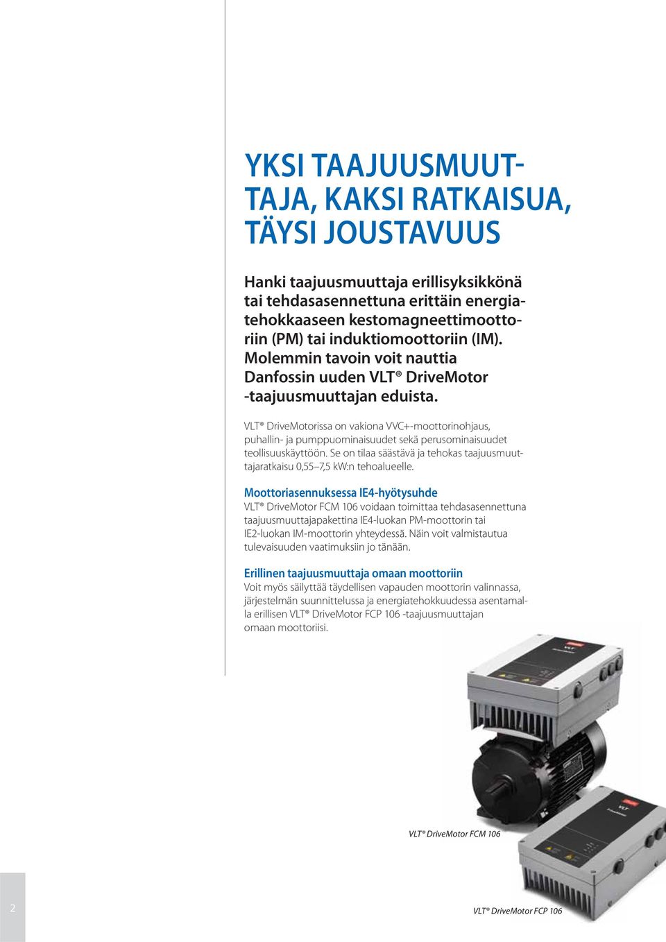 VLT DriveMotorissa on vakiona VVC+-moottorinohjaus, puhallin- ja pumppuominaisuudet sekä perusominaisuudet teollisuuskäyttöön.