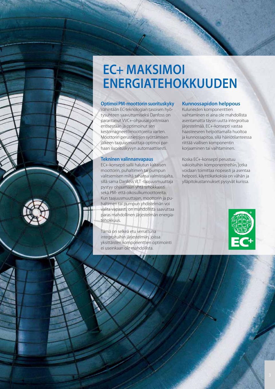 Tekninen valinnanvapaus EC+-konsepti sallii halutun kaltaisen moottorin, puhaltimen tai pumpun valitsemisen miltä tahansa valmistajalta, sillä sama Danfoss VLT -taajuusmuuttaja pystyy ohjaamaan yhtä