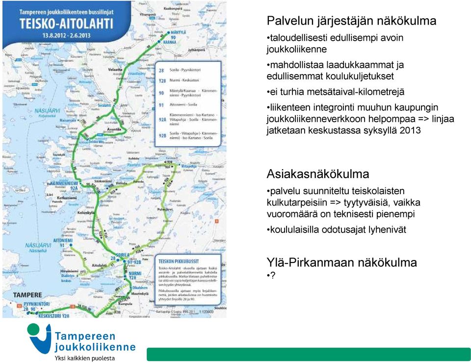 joukkoliikenneverkkoon helpompaa => linjaa jatketaan keskustassa syksyllä 2013 Asiakasnäkökulma palvelu suunniteltu