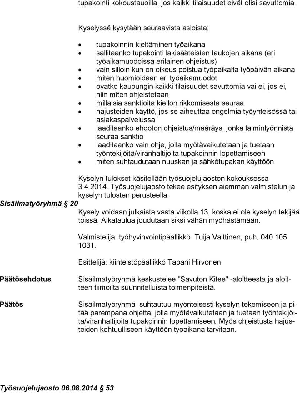 poistua työpaikalta työpäivän aikana miten huomioidaan eri työaikamuodot ovatko kaupungin kaikki tilaisuudet savuttomia vai ei, jos ei, niin miten ohjeistetaan millaisia sanktioita kiellon