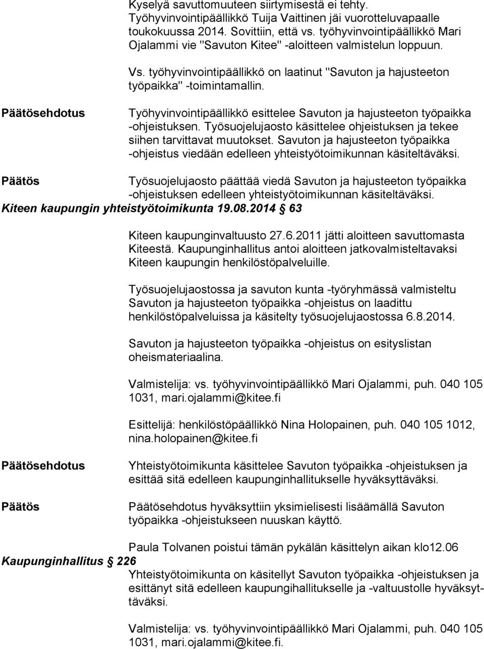 Työhyvinvointipäällikkö esittelee Savuton ja hajusteeton työpaikka -ohjeistuksen. Työsuojelujaosto käsittelee ohjeistuksen ja tekee siihen tarvittavat muutokset.