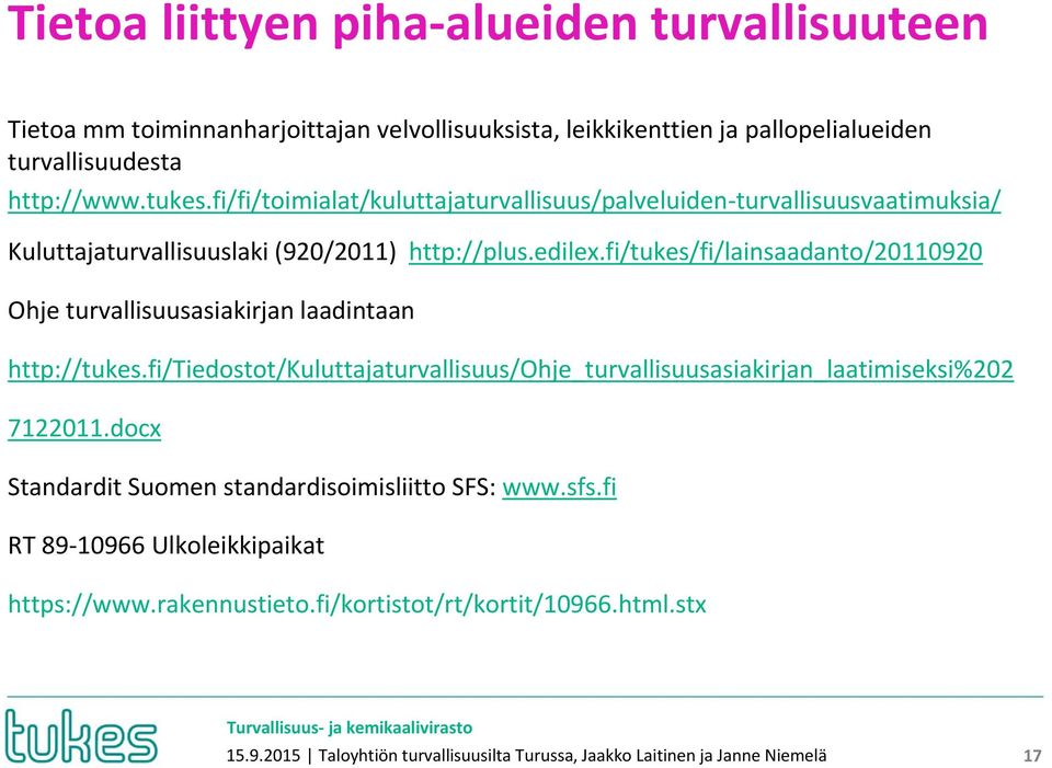 fi/tukes/fi/lainsaadanto/20110920 Ohje turvallisuusasiakirjan laadintaan http://tukes.fi/tiedostot/kuluttajaturvallisuus/ohje_turvallisuusasiakirjan_laatimiseksi%202 7122011.