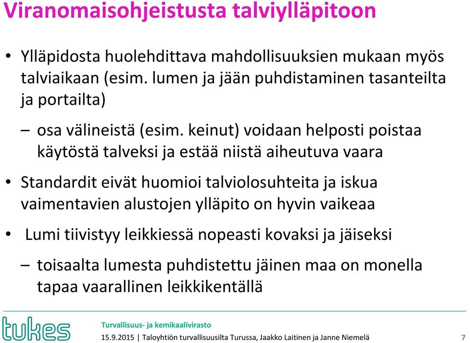 keinut) voidaan helposti poistaa käytöstä talveksi ja estää niistä aiheutuva vaara Standardit eivät huomioi talviolosuhteita ja iskua vaimentavien