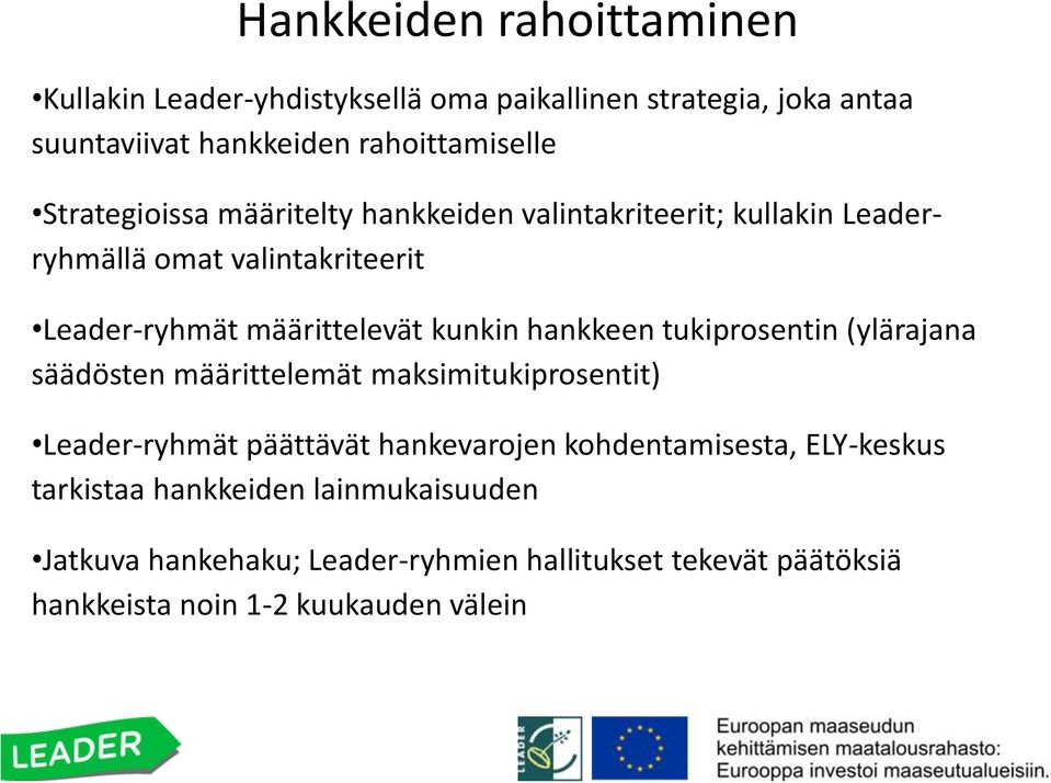 hankkeen tukiprosentin (ylärajana säädösten määrittelemät maksimitukiprosentit) Leader-ryhmät päättävät hankevarojen kohdentamisesta,