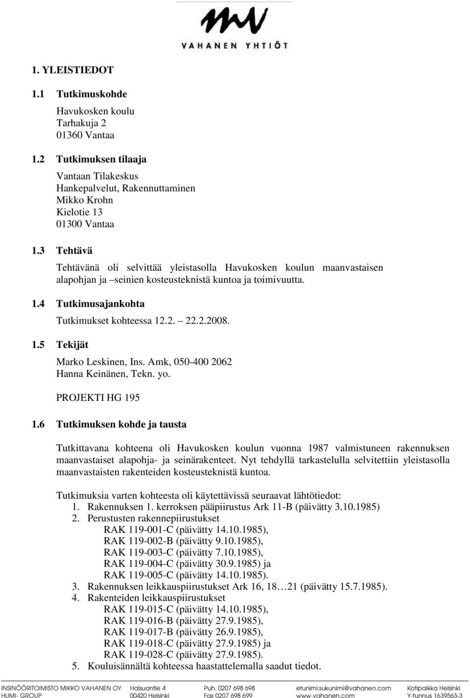1.5 Tekijät Marko Leskinen, Ins. Amk, 050-400 2062 Hanna Keinänen, Tekn. yo. PROJEKTI HG 195 1.