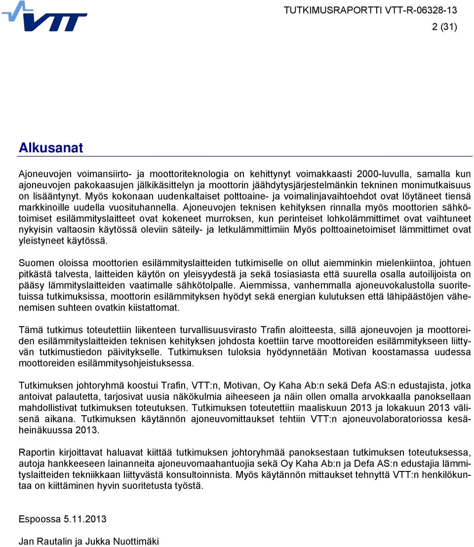 Ajoneuvojen teknisen kehityksen rinnalla myös moottorien sähkötoimiset esilämmityslaitteet ovat kokeneet murroksen, kun perinteiset lohkolämmittimet ovat vaihtuneet nykyisin valtaosin käytössä