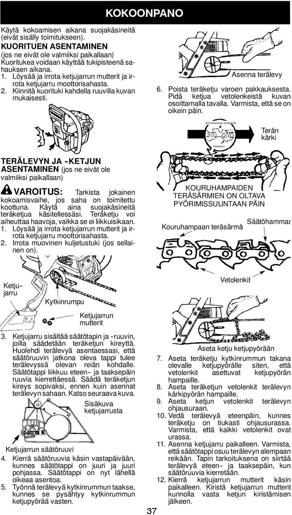 Pidä ketjua vetolenkeistä kuvan osoittamalla tavalla. Varmista, että se on oikein päin.