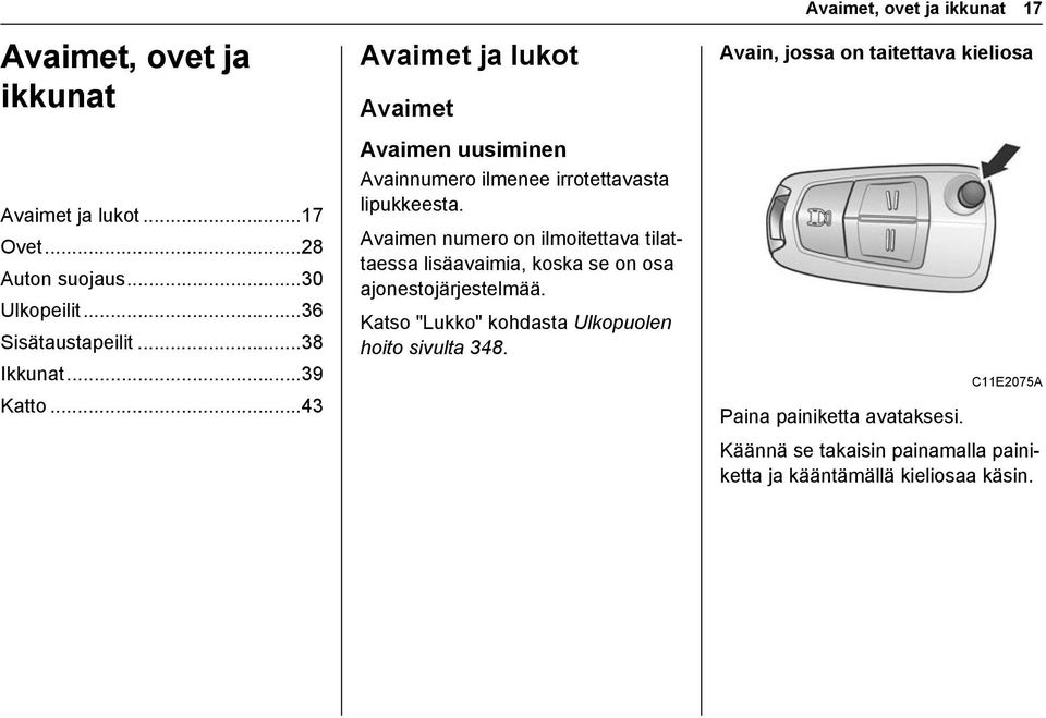 Avaimen numero on ilmoitettava tilattaessa lisäavaimia, koska se on osa ajonestojärjestelmää.